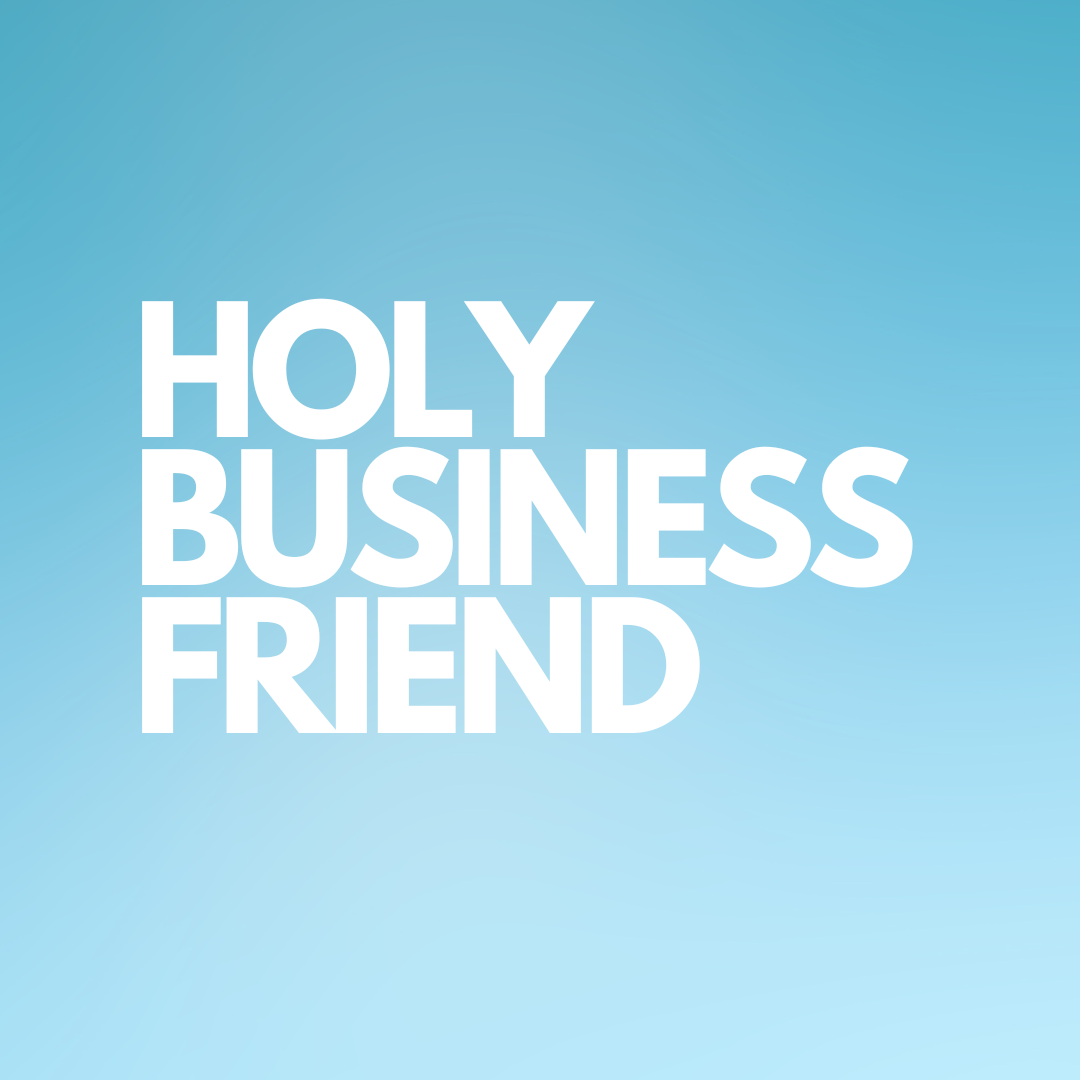 HOLY BUSINESS FRIEND